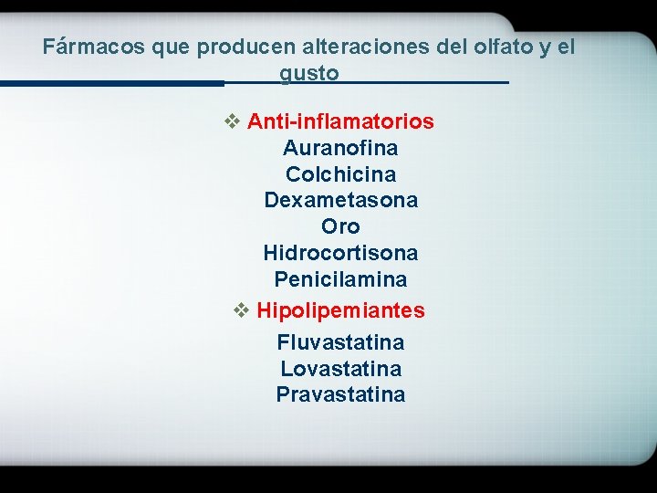 Fármacos que producen alteraciones del olfato y el gusto v Anti-inflamatorios Auranofina Colchicina Dexametasona