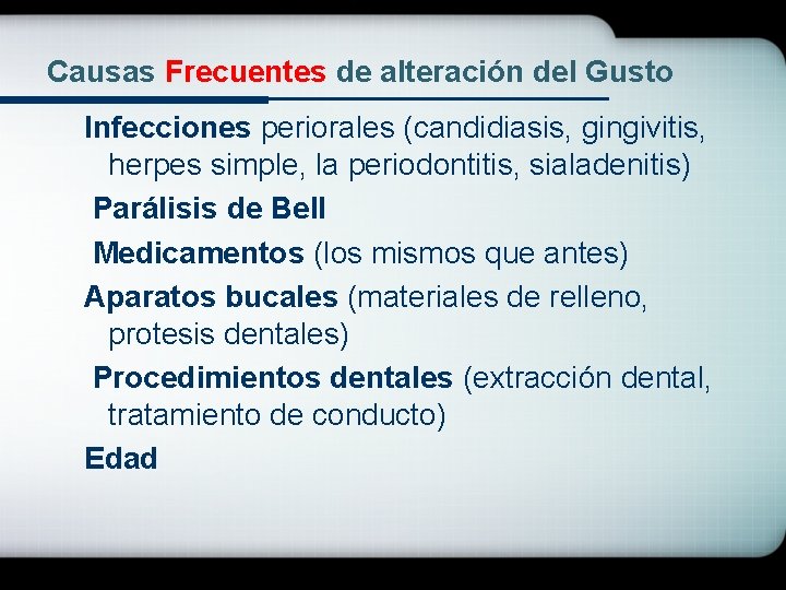 Causas Frecuentes de alteración del Gusto Infecciones periorales (candidiasis, gingivitis, herpes simple, la periodontitis,