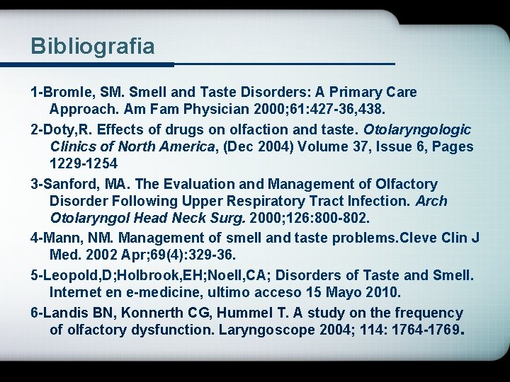 Bibliografia 1 -Bromle, SM. Smell and Taste Disorders: A Primary Care Approach. Am Fam