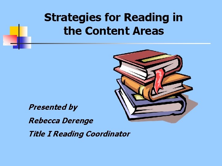 Strategies for Reading in the Content Areas Presented by Rebecca Derenge Title I Reading