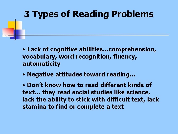3 Types of Reading Problems • Lack of cognitive abilities…comprehension, vocabulary, word recognition, fluency,