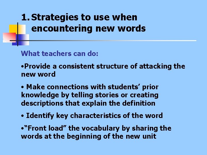 1. Strategies to use when encountering new words What teachers can do: • Provide