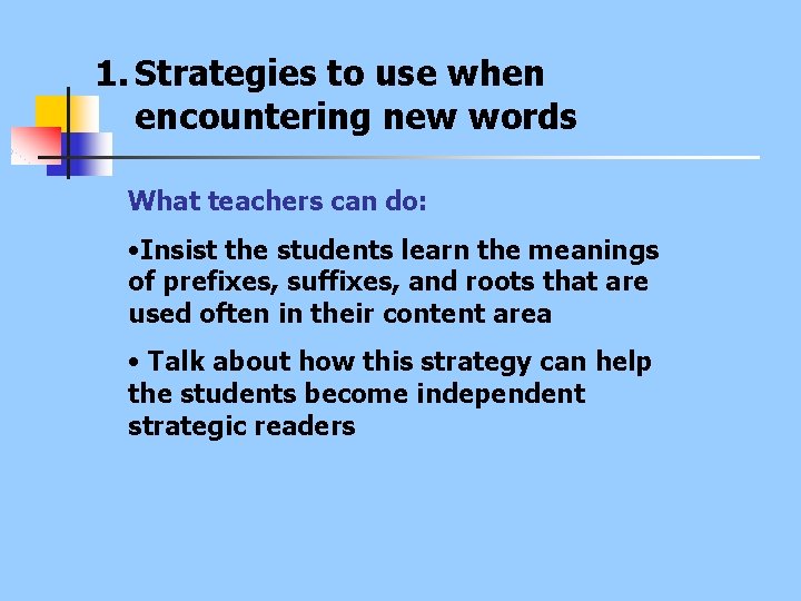 1. Strategies to use when encountering new words What teachers can do: • Insist