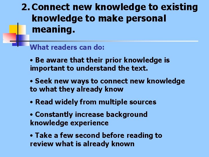 2. Connect new knowledge to existing knowledge to make personal meaning. What readers can