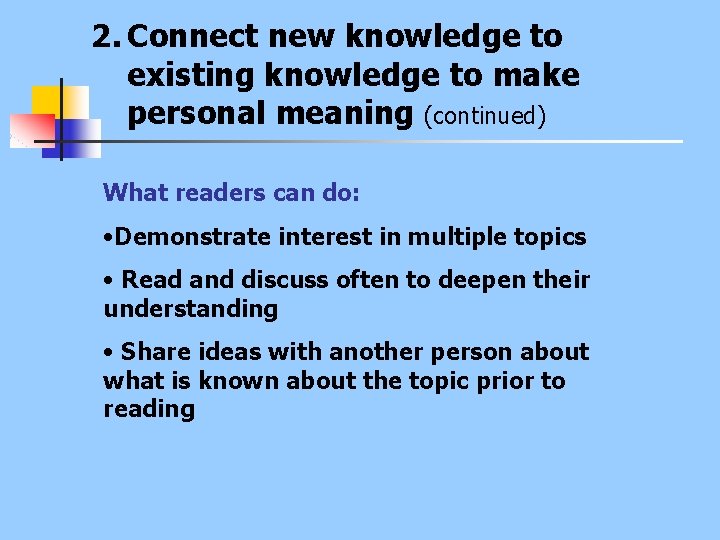 2. Connect new knowledge to existing knowledge to make personal meaning (continued) What readers