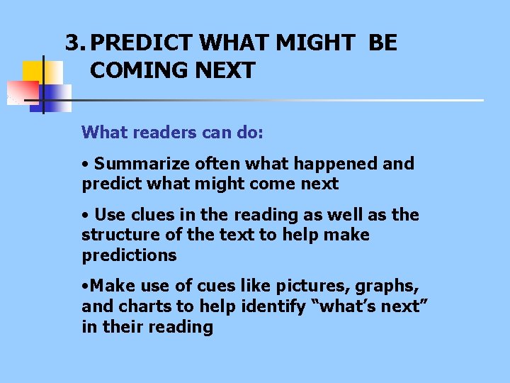 3. PREDICT WHAT MIGHT BE COMING NEXT What readers can do: • Summarize often