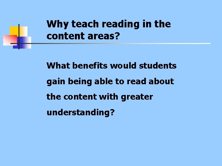 Why teach reading in the content areas? What benefits would students gain being able