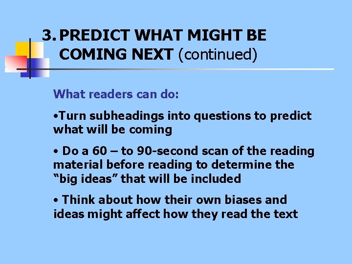 3. PREDICT WHAT MIGHT BE COMING NEXT (continued) What readers can do: • Turn