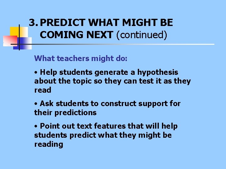 3. PREDICT WHAT MIGHT BE COMING NEXT (continued) What teachers might do: • Help