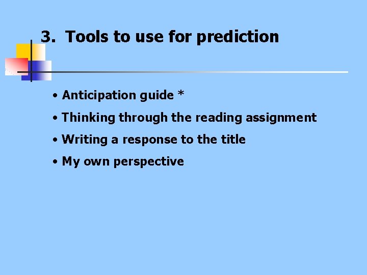 3. Tools to use for prediction • Anticipation guide * • Thinking through the