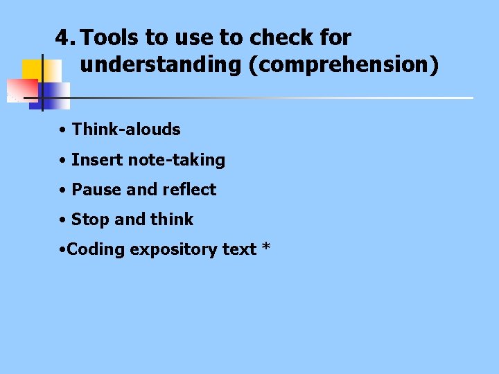 4. Tools to use to check for understanding (comprehension) • Think-alouds • Insert note-taking
