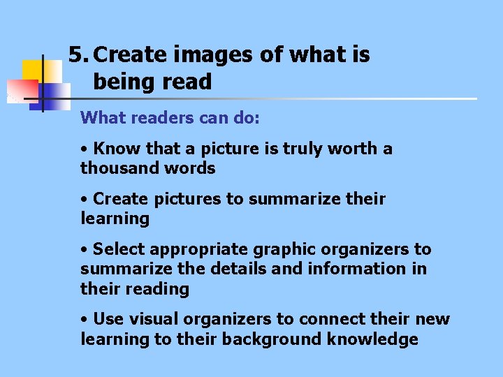 5. Create images of what is being read What readers can do: • Know