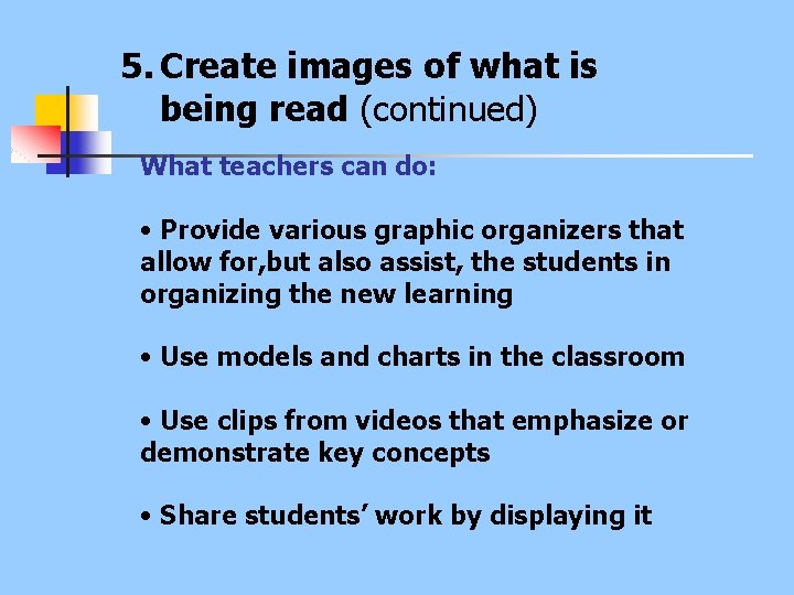 5. Create images of what is being read (continued) What teachers can do: •