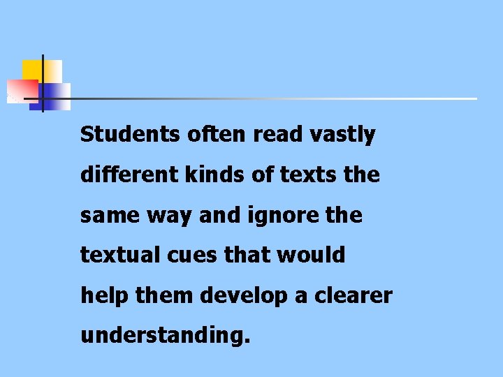 Students often read vastly different kinds of texts the same way and ignore the