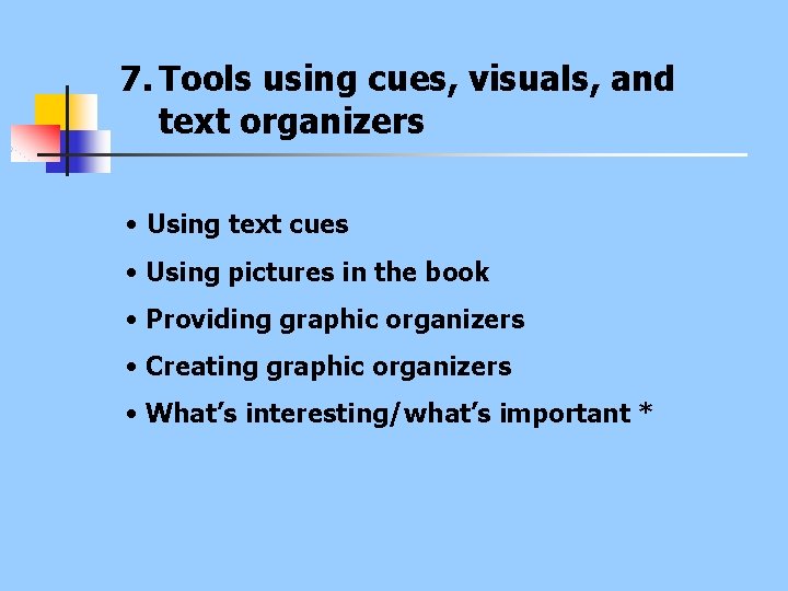7. Tools using cues, visuals, and text organizers • Using text cues • Using