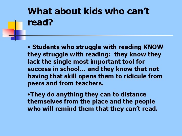 What about kids who can’t read? • Students who struggle with reading KNOW they
