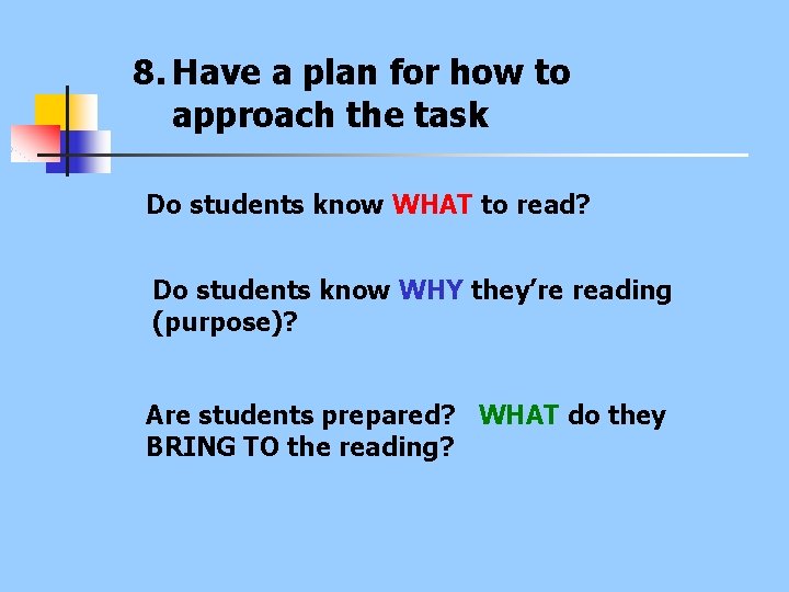 8. Have a plan for how to approach the task Do students know WHAT