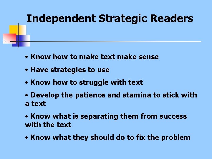 Independent Strategic Readers • Know how to make text make sense • Have strategies
