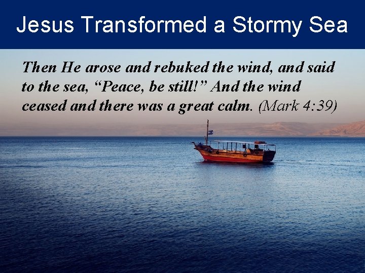 Jesus Transformed a Stormy Sea Then He arose and rebuked the wind, and said