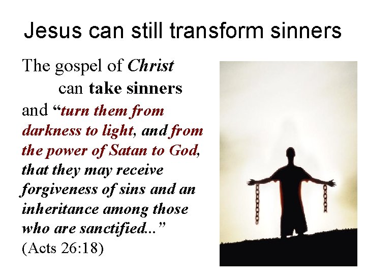 Jesus can still transform sinners The gospel of Christ can take sinners and “turn