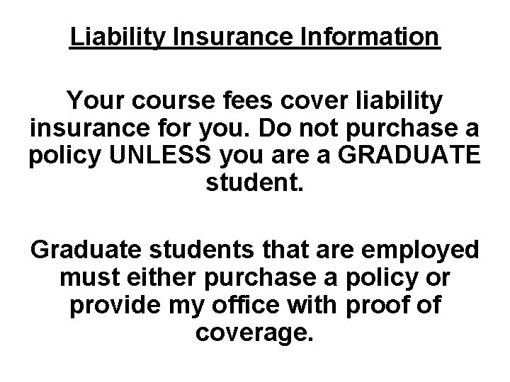 Liability Insurance Information Your course fees cover liability insurance for you. Do not purchase