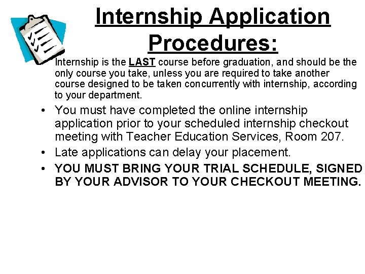 Internship Application Procedures: • Internship is the LAST course before graduation, and should be