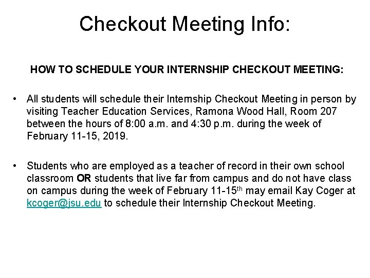 Checkout Meeting Info: HOW TO SCHEDULE YOUR INTERNSHIP CHECKOUT MEETING: • All students will