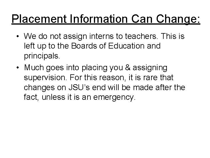 Placement Information Can Change: • We do not assign interns to teachers. This is