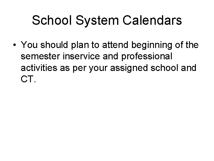 School System Calendars • You should plan to attend beginning of the semester inservice