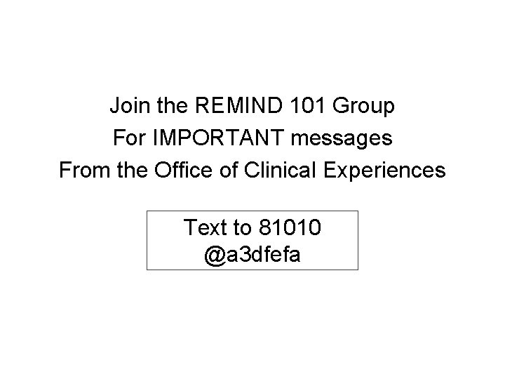 Join the REMIND 101 Group For IMPORTANT messages From the Office of Clinical Experiences