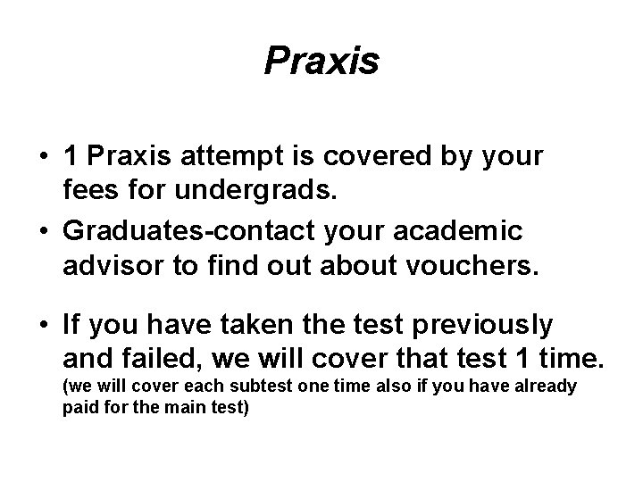 Praxis • 1 Praxis attempt is covered by your fees for undergrads. • Graduates-contact