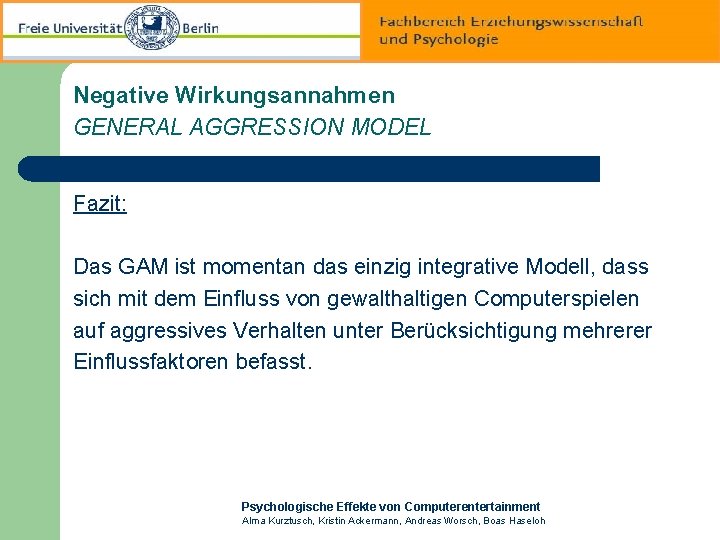 Negative Wirkungsannahmen GENERAL AGGRESSION MODEL Fazit: Das GAM ist momentan das einzig integrative Modell,