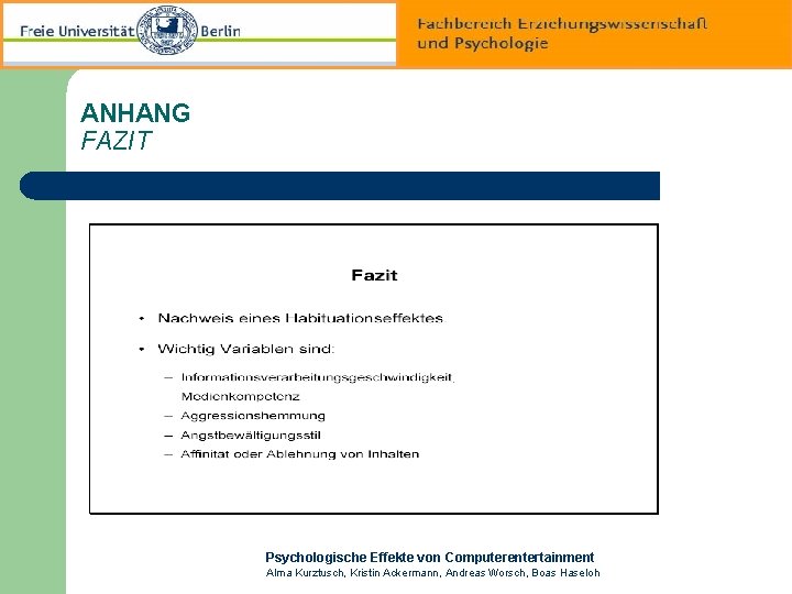 ANHANG FAZIT Psychologische Effekte von Computerentertainment Alma Kurztusch, Kristin Ackermann, Andreas Worsch, Boas Haseloh