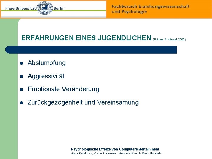 ERFAHRUNGEN EINES JUGENDLICHEN (Hänsel & Hänsel 2005) l Abstumpfung l Aggressivität l Emotionale Veränderung