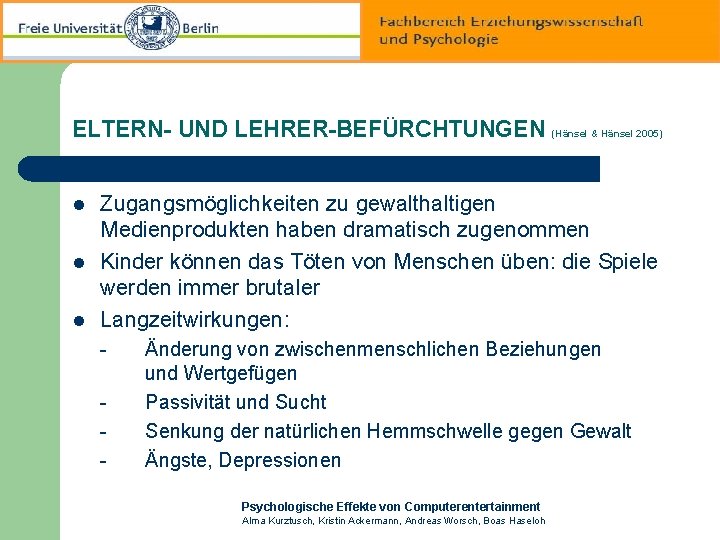 ELTERN- UND LEHRER-BEFÜRCHTUNGEN (Hänsel & Hänsel 2005) l l l Zugangsmöglichkeiten zu gewalthaltigen Medienprodukten