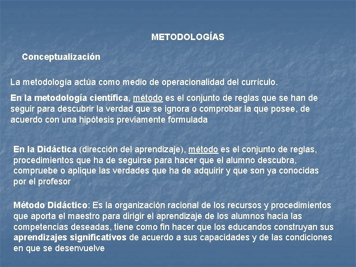 METODOLOGÍAS Conceptualización La metodología actúa como medio de operacionalidad del currículo. En la metodología