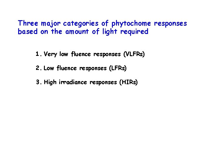 Three major categories of phytochome responses based on the amount of light required 1.