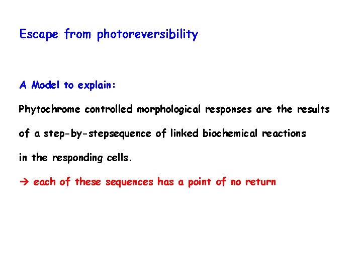 Escape from photoreversibility A Model to explain: Phytochrome controlled morphological responses are the results