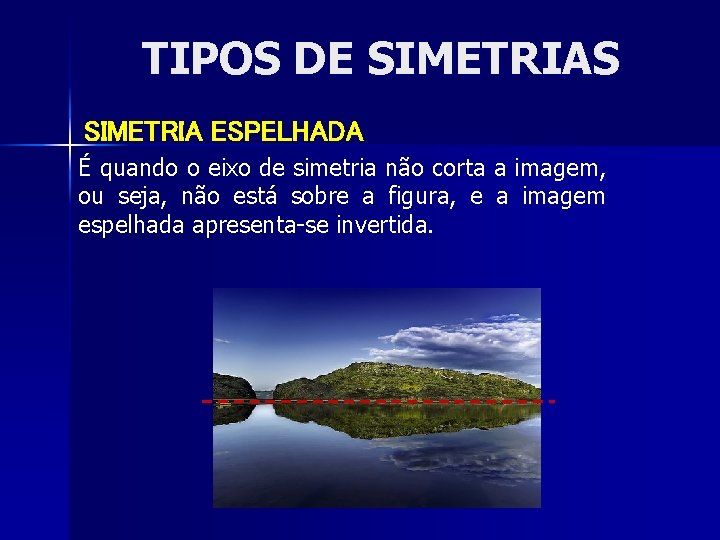 TIPOS DE SIMETRIAS SIMETRIA ESPELHADA É quando o eixo de simetria não corta a