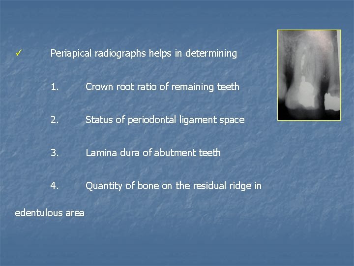 ü Periapical radiographs helps in determining 1. Crown root ratio of remaining teeth 2.