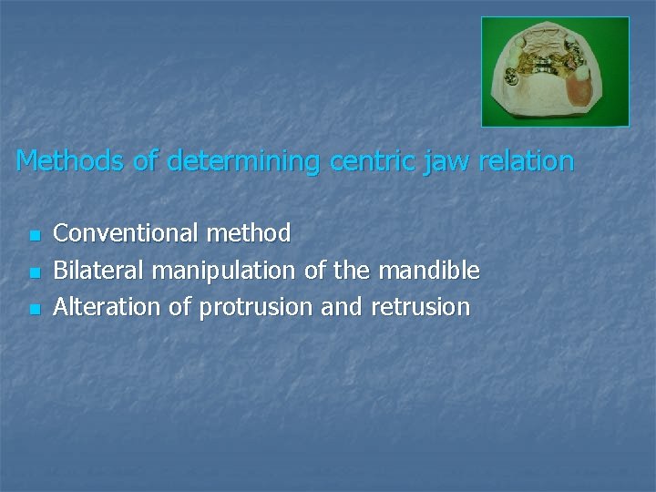 Methods of determining centric jaw relation n Conventional method Bilateral manipulation of the mandible