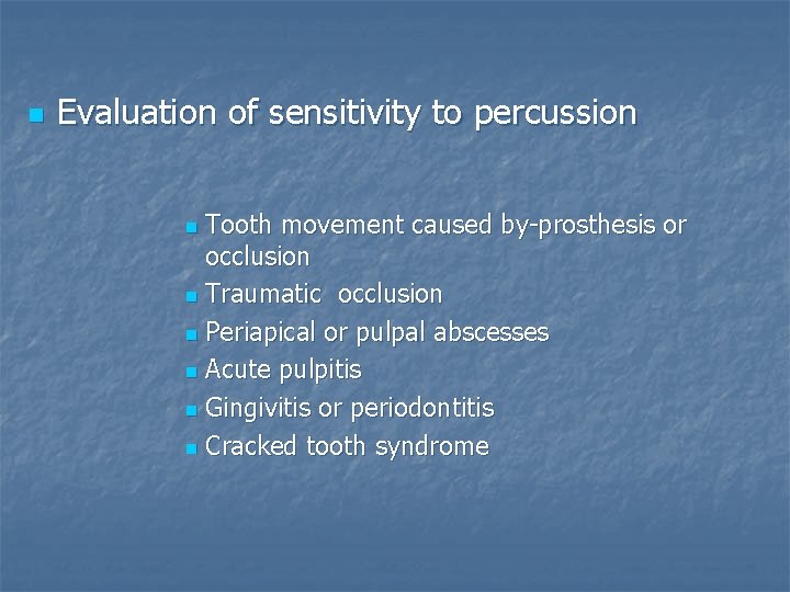 n Evaluation of sensitivity to percussion Tooth movement caused by-prosthesis or occlusion n Traumatic
