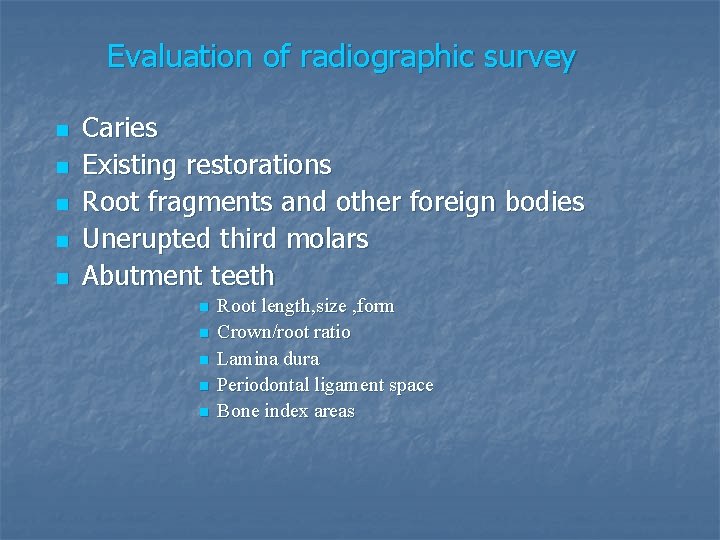 Evaluation of radiographic survey n n n Caries Existing restorations Root fragments and other