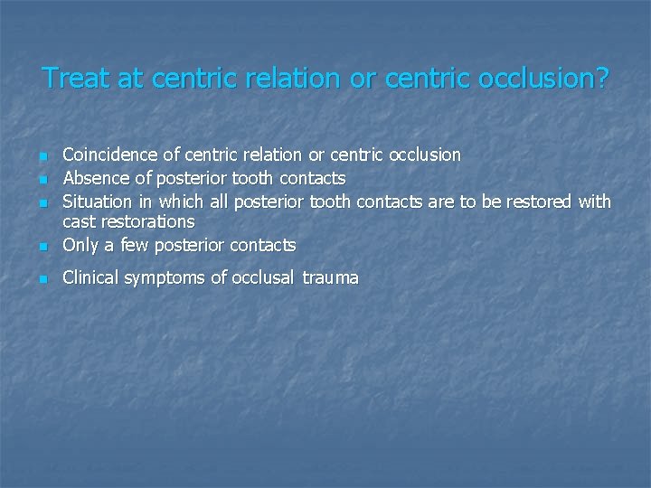Treat at centric relation or centric occlusion? n Coincidence of centric relation or centric