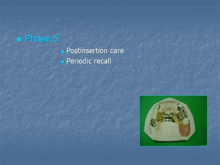 n Phase 5 Postinsertion care n Periodic recall n 