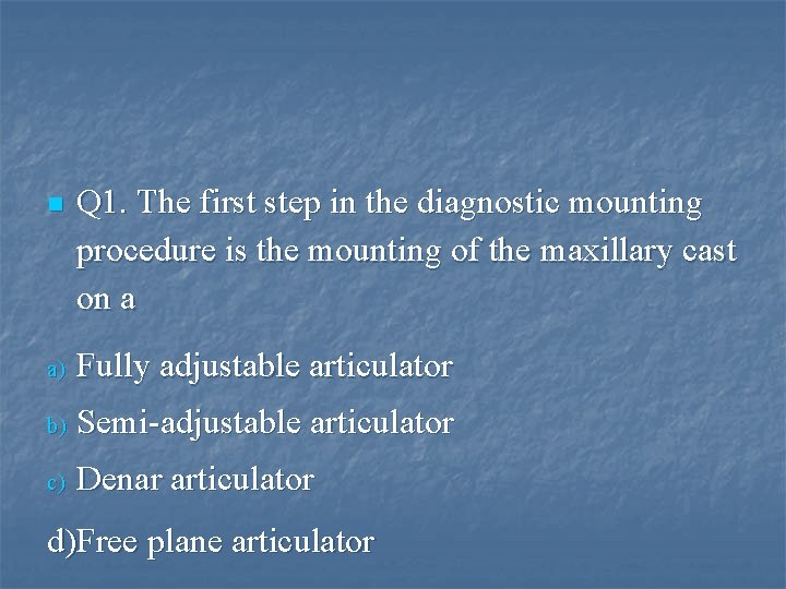 n Q 1. The first step in the diagnostic mounting procedure is the mounting