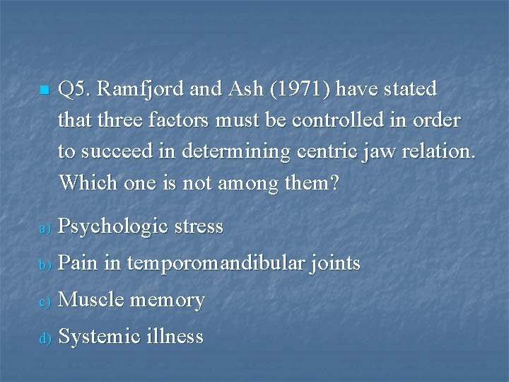 n Q 5. Ramfjord and Ash (1971) have stated that three factors must be