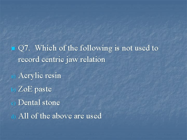 n Q 7. Which of the following is not used to record centric jaw