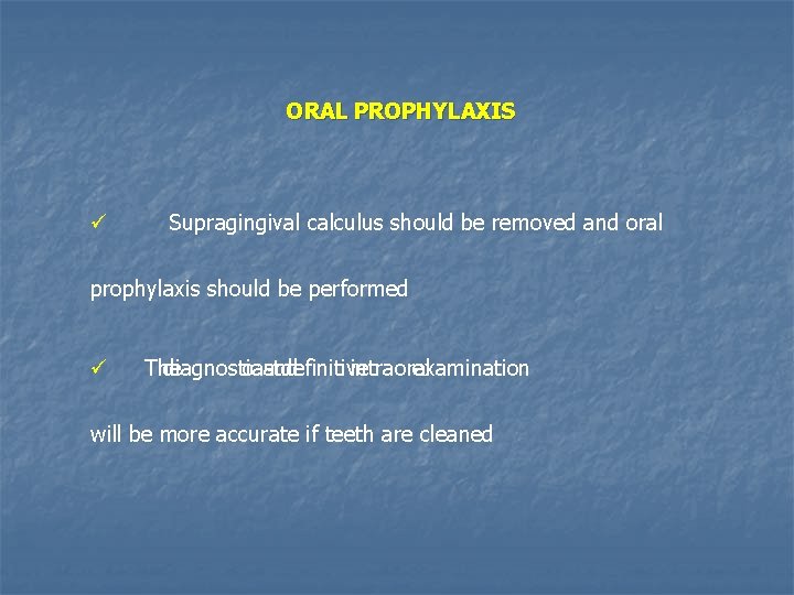 ORAL PROPHYLAXIS ü Supragingival calculus should be removed and oral prophylaxis should be performed