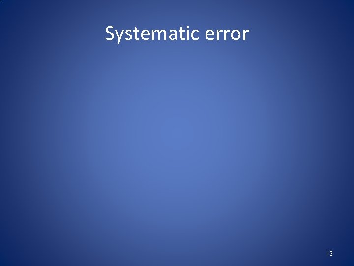 Systematic error 13 